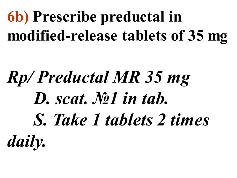 6b) Prescribe preductal in modified-release tablets of 35 mg   Rp/ Preductal MR